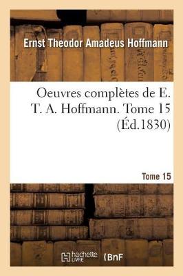 Oeuvres Compl�tes de E. T. A. Hoffmann. Tome 15