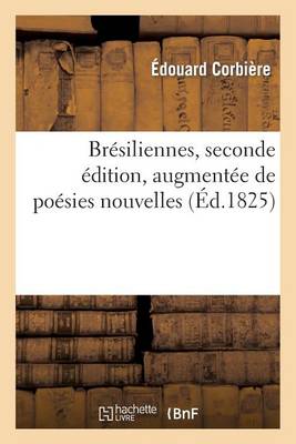 Brï¿½siliennes, Seconde ï¿½dition, Augmentï¿½e de Poï¿½sies Nouvelles