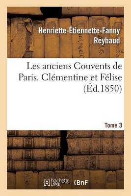 Les Anciens Couvents de Paris. Clï¿½mentine Et Fï¿½lise. Tome 3