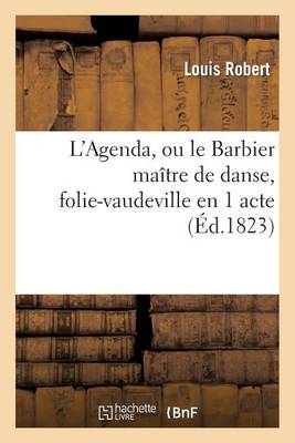 L'Agenda, Ou Le Barbier Maï¿½tre de Danse, Folie-Vaudeville En 1 Acte