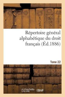R pertoire G n ral Alphab tique Du Droit Fran ais Tome 22
