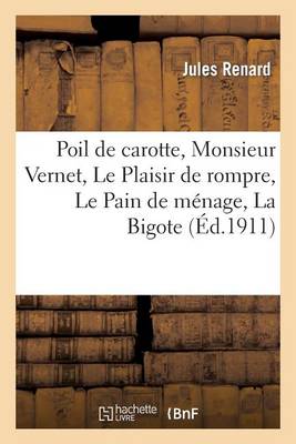 Poil de Carotte, Monsieur Vernet, Le Plaisir de Rompre, Le Pain de Mï¿½nage, La Bigote