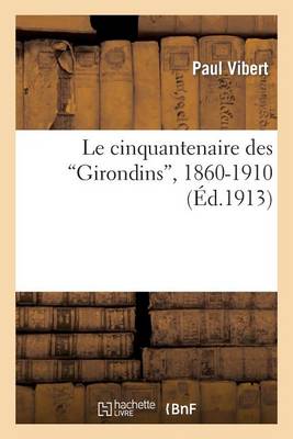 Le Cinquantenaire Des "girondins," 1860-1910