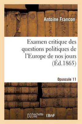Examen Critique Des Questions Politiques de l'Europe de Nos Jours. 11E Opuscule