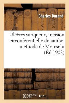 Ulcï¿½res Variqueux, Incision Circonfï¿½rentielle de Jambe, Mï¿½thode de Moreschi