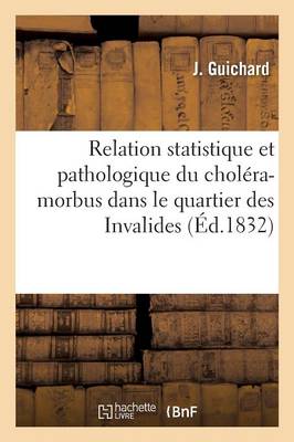 Relation Statistique Et Pathologique Du Cholï¿½ra-Morbus Dans Le Quartier Des Invalides
