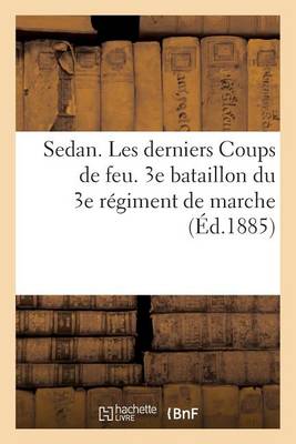 Sedan. Les Derniers Coups de Feu. 3e Bataillon Du 3e Rï¿½giment de Marche.