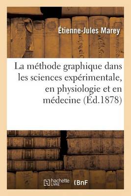 La Mï¿½thode Graphique Dans Les Sciences Expï¿½rimentales, En Physiologie Et En Mï¿½decine