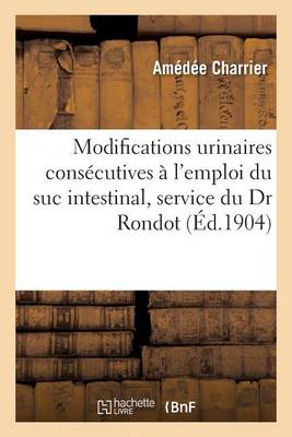 Modifications Urinaires Consï¿½cutives ï¿½ l'Emploi Du Suc Intestinal Travail Du Service Du Dr Rondot