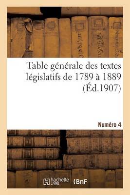 Table G n rale Des Textes L gislatifs de 1789 1889. Num ro 4