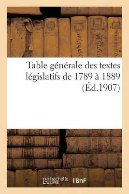 Table G n rale Des Textes L gislatifs de 1789 1889. 1880-1901