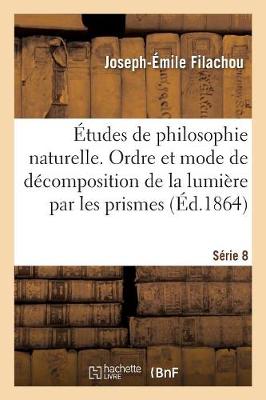 tudes de Philosophie Naturelle.de l'Ordre Et Du Mode de D composition de la Lumi re S rie 8