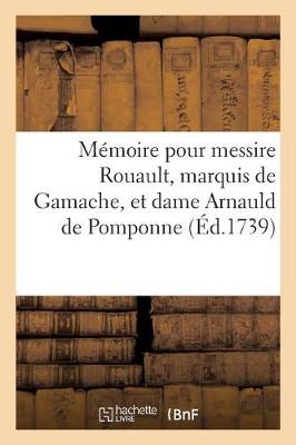 Mï¿½moire Pour Messire Jean-Joachim Rouault, Marquis de Gamache, Et Dame