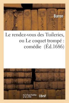 Le Rendez-Vous Des Tuileries, Ou Le Coquet Trompï¿½