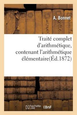 Traitï¿½ Complet d'Arithmï¿½tique, Contenant l'Arithmï¿½tique ï¿½lï¿½mentaire