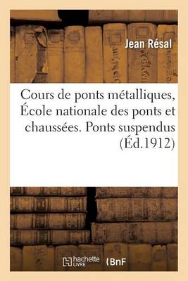 Cours de Ponts Mï¿½talliques, ï¿½cole Nationale Des Ponts Et Chaussï¿½es. Ponts Suspendus T02