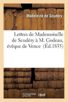Lettres de Mademoiselle de Scudery a M. Godeau, eveque de Vence