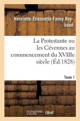 La Protestante Ou Les C vennes Au Commencement Du Xviiie Si cle. Tome 1