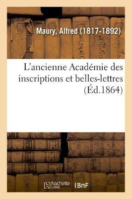 L'Ancienne Acad mie Des Inscriptions Et Belles-Lettres