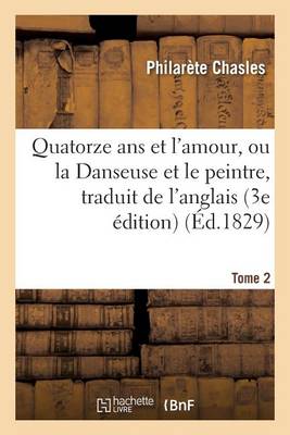 Quatorze ANS Et l'Amour, Ou La Danseuse Et Le Peintre, Traduit de l'Anglais Sur La 3e dition Tome 2