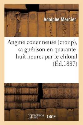 Angine Couenneuse Croup, Sa Guï¿½rison En Quarante-Huit Heures Par Le Chloral