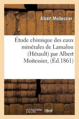 ï¿½tude Chimique Des Eaux Minï¿½rales de Lamalou Hï¿½rault Par Albert Moitessier,