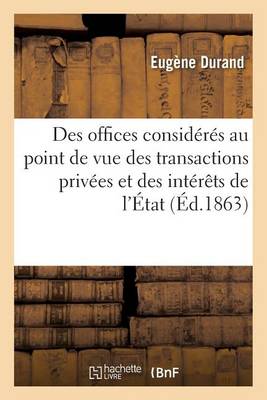 Des Offices Considï¿½rï¿½s Au Point de Vue Des Transactions Privï¿½es Et Des Intï¿½rï¿½ts de l'ï¿½tat