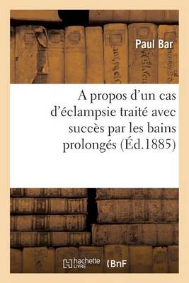 A Propos d'Un Cas d'ï¿½clampsie Traitï¿½ Avec Succï¿½s Par Les Bains Prolongï¿½s
