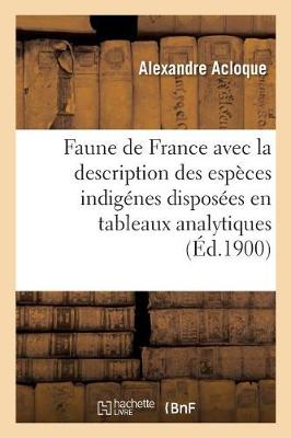 Faune de France, Contenant La Description Des Esp ces Indig nes Dispos es En Tableaux Analytiques