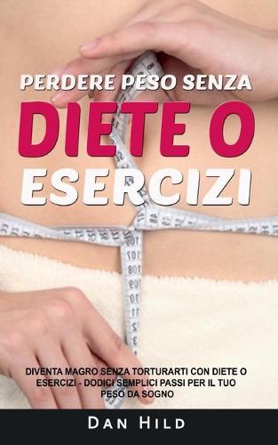 Perdere peso senza diete o esercizi
