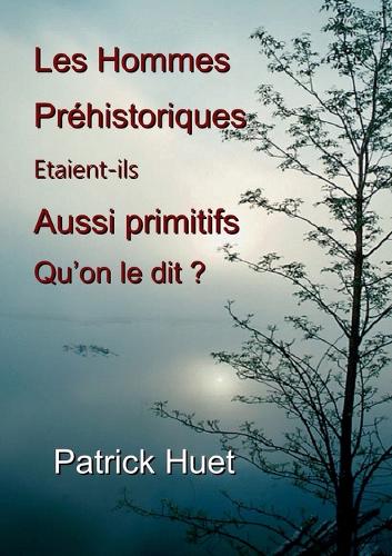 Les hommes préhistoriques étaient-ils aussi primitifs qu'on le dit ?