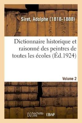 Dictionnaire Historique Et Raisonn Des Peintres de Toutes Les coles. Volume 2