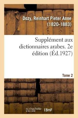 Suppl ment Aux Dictionnaires Arabes. 2e dition. Tome 2