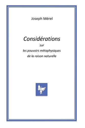 Considérations sur les pouvoirs métaphysiques de la raison naturelle