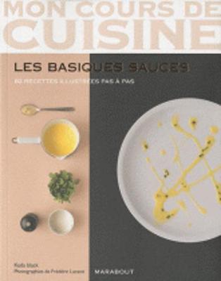 Mon Cours De Cuisine/Les Basiques Sauces/82 Recettes