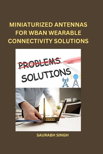 Miniaturized Antennas for Wban Wearable Connectivity Solutions