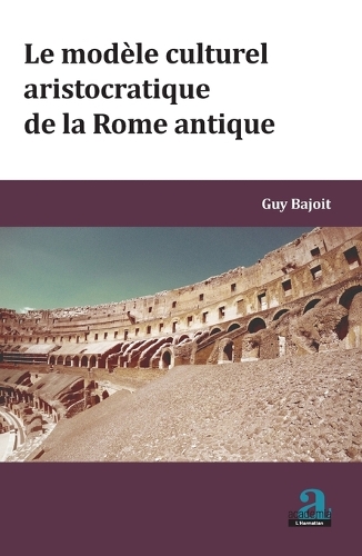 Modele Culturel Aristocratique de la Rome Antique (Le)