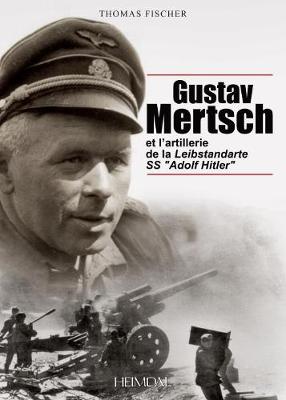 Gustav Mertsch et l'Artillerie de la Leibstandarte SS "Adolf Hitler"