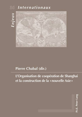 L'Organisation de Coopération de Shanghai Et La Construction de la «Nouvelle Asie»