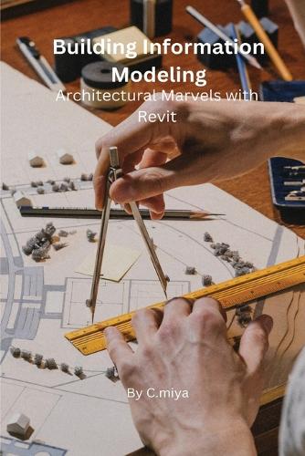 Building Information Modeling Architectural Marvels with Revit
