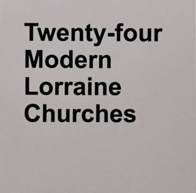 Twenty-Four Modern Lorraine Churches