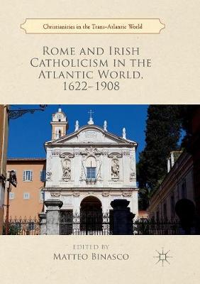 Rome and Irish Catholicism in the Atlantic World, 1622–1908