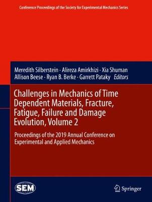 Challenges in Mechanics of Time Dependent Materials, Fracture, Fatigue, Failure and Damage Evolution, Volume 2