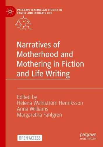 Narratives of Motherhood and Mothering in Fiction and Life Writing