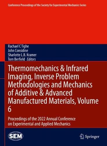 Thermomechanics & Infrared Imaging, Inverse Problem Methodologies and Mechanics of Additive & Advanced Manufactured Materials, Volume 6