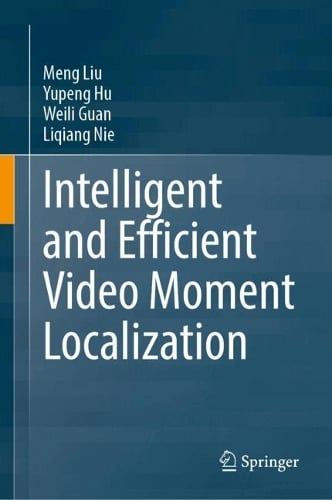 Intelligent and Efficient Video Moment Localization