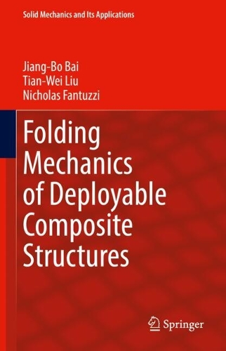 Folding Mechanics of Deployable Composite Structures by Jiang-Bo Bai ...