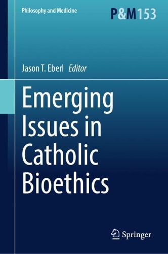Emerging Issues in Catholic Bioethics