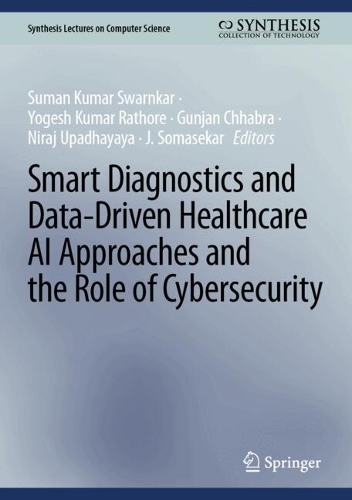 Smart Diagnostics and Data-Driven Healthcare AI Approaches and the Role of Cybersecurity