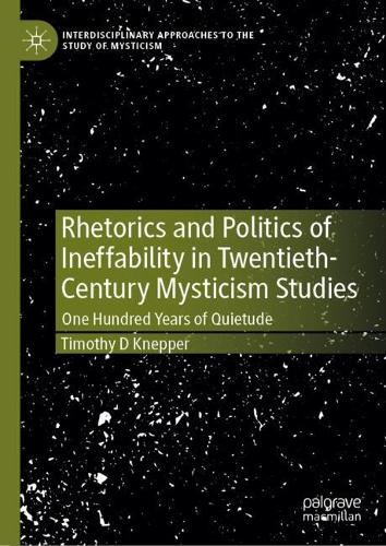 Rhetorics and Politics of Ineffability in Twentieth-Century Mysticism Studies